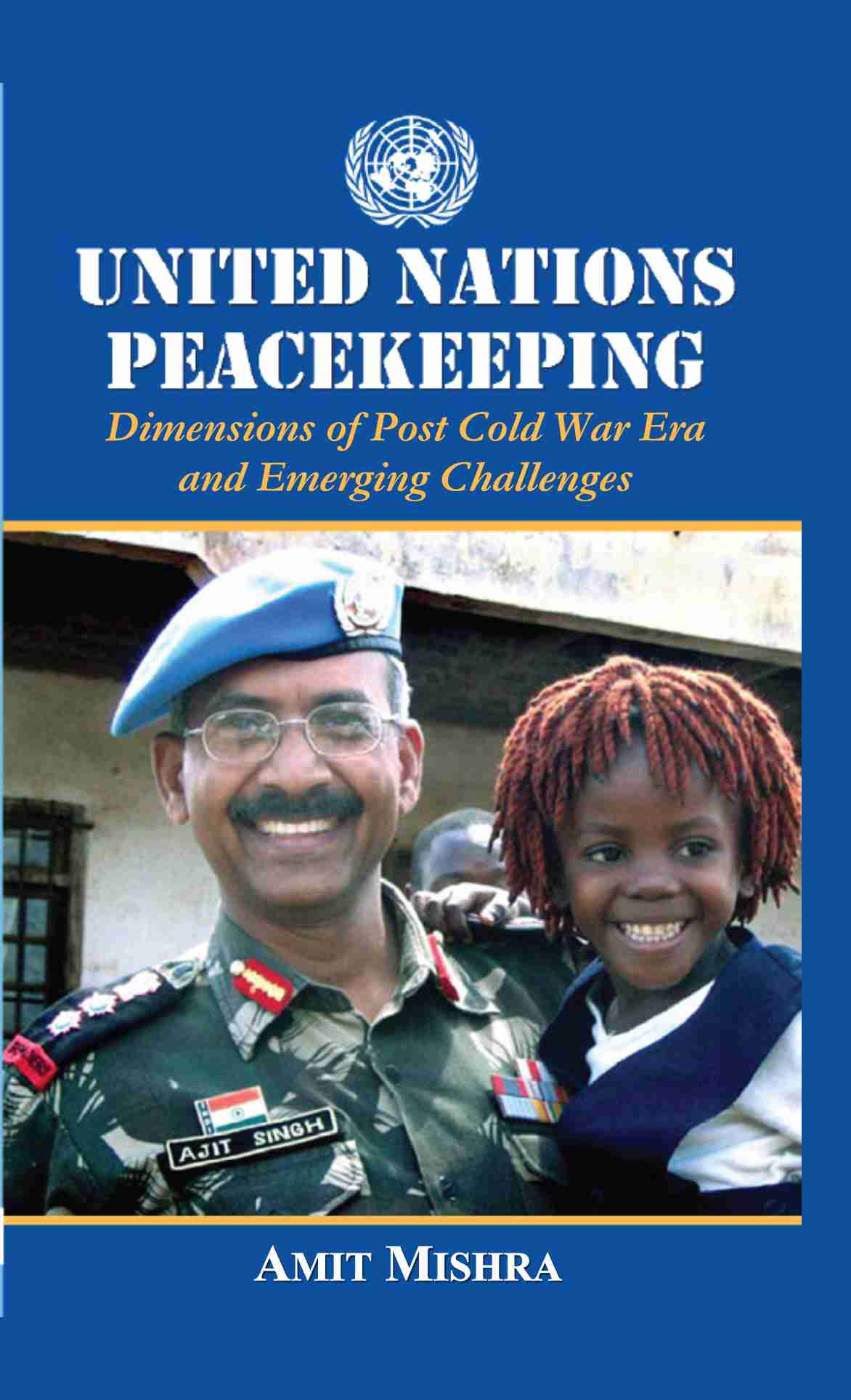 United Nations Peacekeeping: Dimensions of Post Cold War Era and Emerging Challenges